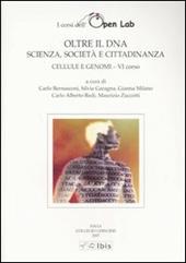 Cellule e genomi. I corsi dell'Open Lab. Oltre il DNA. Scienza, società e cittadinanza. Sesto corso