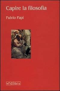 Capire la filosofia - Fulvio Papi - Libro Ibis 2007, Seírios | Libraccio.it