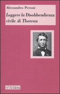 Leggere la Disobbedienza civile di Thoreau - Alessandro Peroni - Libro Ibis 2008, Minimalia | Libraccio.it