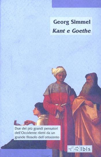 Kant e Goethe - Georg Simmel - Libro Ibis 2008, Minimalia | Libraccio.it