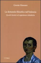 La domanda filosofica nell'infanzia. Quadri teorici ed esperienze didattiche