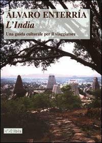 L'India. Una guida culturale per il viaggiatore. Ediz. illustrata - Álvaro Enterría - Libro Ibis 2009, L' ippogrifo | Libraccio.it