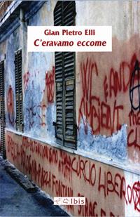 C'eravamo eccome - Gian Pietro Elli - Libro Ibis 2009, Minimalia | Libraccio.it