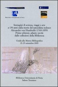 Immagini di scienza, viaggi e arte a 150 anni dalla morte del naturalista tedesco Alexander Von Humboldt  - Libro Ibis 2009 | Libraccio.it