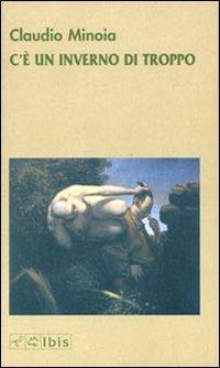 C'è un inverno di troppo - Claudio Minoia - Libro Ibis 2009, Narrativa | Libraccio.it