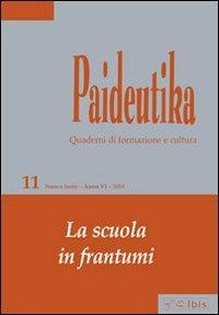 Paideutika. Vol. 11: La scuola in frantumi.  - Libro Ibis 2010 | Libraccio.it