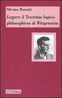 Leggere il Tractatus logico-philosophicus di Wittgenstein - Silvana Borutti - Libro Ibis 2010, Minimalia | Libraccio.it