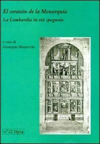 El corazón de la monarquía. La Lombardia in età spagnola  - Libro Ibis 2010, Il filatore di seta | Libraccio.it
