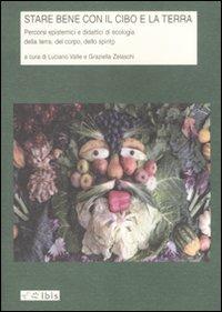 Stare bene con il cibo e la terra. Percorsi epistemici e didattici di ecologia della terra, del corpo, dello spirito  - Libro Ibis 2011, Didactica | Libraccio.it