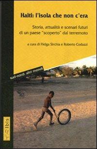 Haiti: l'isola che non c'era. Storia, attualità e scenari futuri di un paese «scoperto» dal terremoto  - Libro Ibis 2011, Sud-nord: altri mondi | Libraccio.it