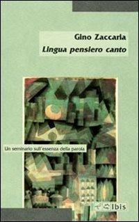 Lingua pensiero canto. Un seminario sull'essenza della parola - Gino Zaccaria - Libro Ibis 2011, Minimalia | Libraccio.it