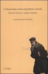 L' educazione come vita vissuta. Percorsi teorici e campi d'azione
