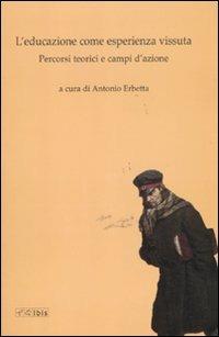 L' educazione come vita vissuta. Percorsi teorici e campi d'azione  - Libro Ibis 2011, Formazione e cultura | Libraccio.it