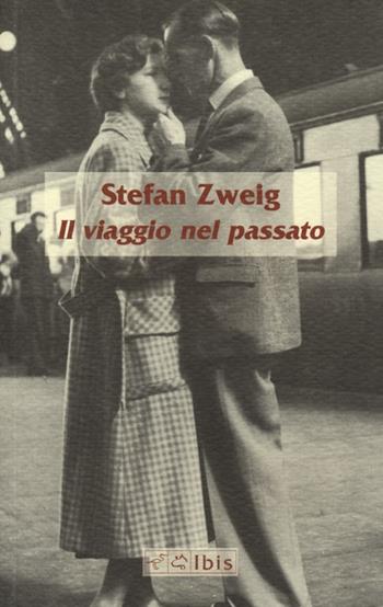 Il viaggio nel passato - Stefan Zweig - Libro Ibis 2012, Minimalia | Libraccio.it