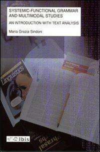 Systemic-functional grammar and multimodal studies. An introduction with text analysis - M. Grazia Sindoni - Libro Ibis 2011, Multimodal text studies in english | Libraccio.it