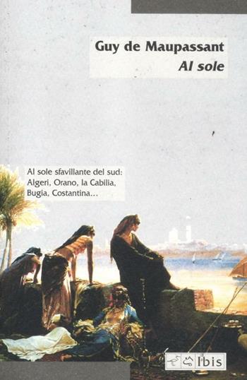 Al sole - Guy de Maupassant - Libro Ibis 2012, Minimalia | Libraccio.it