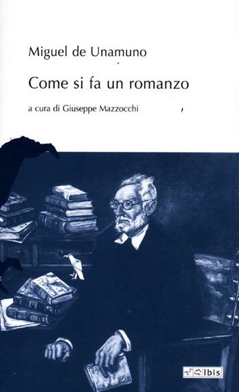 Come si fa un romanzo - Miguel de Unamuno - Libro Ibis 2012, L'ippogrifo | Libraccio.it