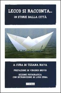 Lecco si racconta... 39 storie dalla città  - Libro Ibis 2012, Voci dalla città | Libraccio.it