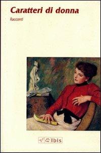 Caratteri di donna  - Libro Ibis 2012, Minimalia | Libraccio.it