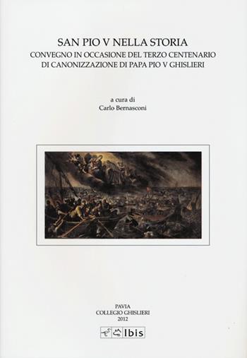 San Pio V nella storia. Convegno in occasione del terzo centernario diCanonizzazione di papa Pio V Ghislieri  - Libro Ibis 2013, Studia ghisleriana | Libraccio.it