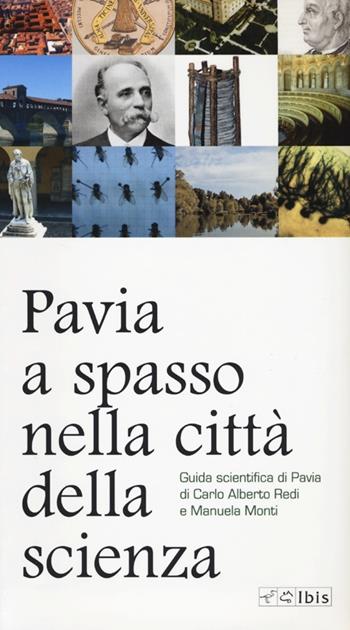 Pavia, a spasso nella città della scienza - Carlo Alberto Redi, Manuela Monti - Libro Ibis 2013, Guide | Libraccio.it