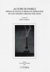 Autori di Parigi. Messa in scena e messa in immagine di uno spazio urbano nel film. Atti del Convegno (Pavia, 19 maggio 2011)