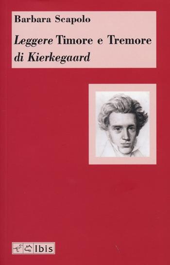 Leggere «Timore e Tremore» di Kierkegaard - Barbara Scapolo - Libro Ibis 2013, Chora | Libraccio.it