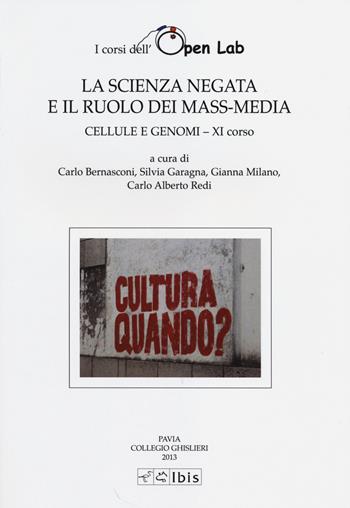 Cellule e genomi. I corsi dell'Open Lab. La scienza negata e il ruolo dei mass-media. Undicesimo corso  - Libro Ibis 2014, Studia ghisleriana | Libraccio.it