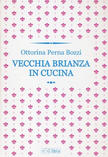 Vecchia Brianza in cucina - Ottorina Perna Bozzi - Libro Ibis 2013 | Libraccio.it
