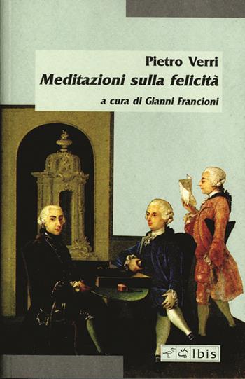 Meditazioni sulla felicità - Pietro Verri - Libro Ibis 2014, Minimalia | Libraccio.it