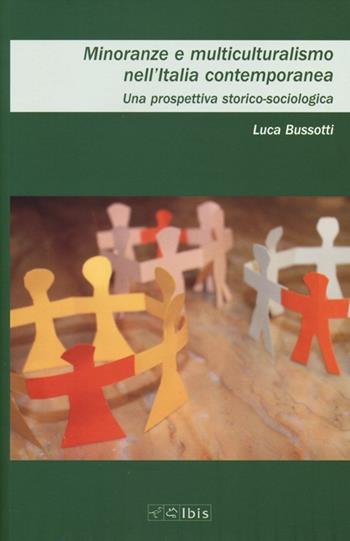 Minoranze e multiculturalismo nell'Italia contemporanea. Una prospettiva storica-sociologica - Luca Bussotti - Libro Ibis 2013, Cultura e società | Libraccio.it