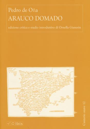 Arauco Domado. Ediz. critica - Pedro de Oña - Libro Ibis 2014, Cauterio suave | Libraccio.it