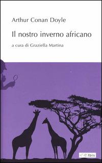 Il nostro inverno africano - Arthur Conan Doyle - Libro Ibis 2014, L'ippogrifo | Libraccio.it