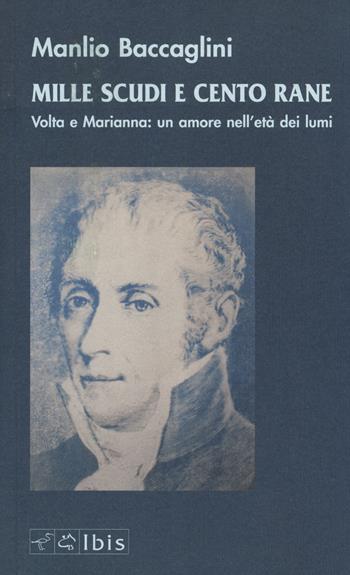 Mille scudi e cento rane. Volta e Marianna: un amore nell'età dei lumi - Manlio Baccaglini - Libro Ibis 2014, Narrativa | Libraccio.it