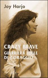 Crazy Brave. Guerriera folle di coraggio