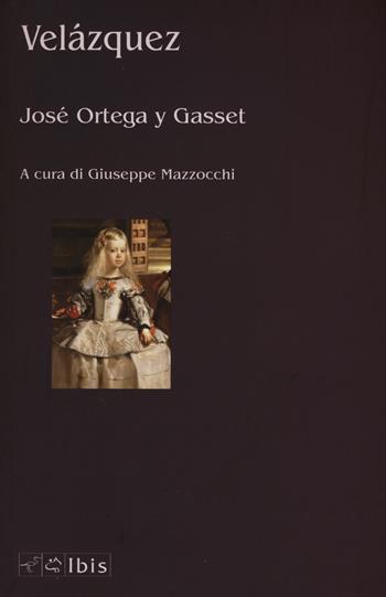 Velázquez - José Ortega y Gasset - Libro Ibis 2015, Seírios | Libraccio.it