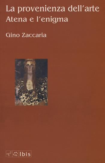La provenienza dell'arte. Atena e l'enigma - Gino Zaccaria - Libro Ibis 2015, Seírios | Libraccio.it