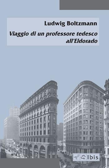 Viaggio di un professore tedesco all'Eldorado. Ediz. italiana e tedesca - Ludwig Boltzmann - Libro Ibis 2021, Minimalia | Libraccio.it