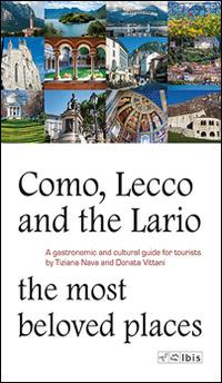Como, Lecco and the Lario. Most beloved places. A gastronomic and cultural guide for tourists - Tiziana Nava, Donata Vittani - Libro Ibis 2015, Guide | Libraccio.it