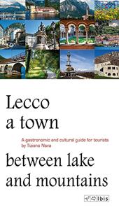 Lecco, a town between lake and mountains. A gastronomic and cultural guide for tourists