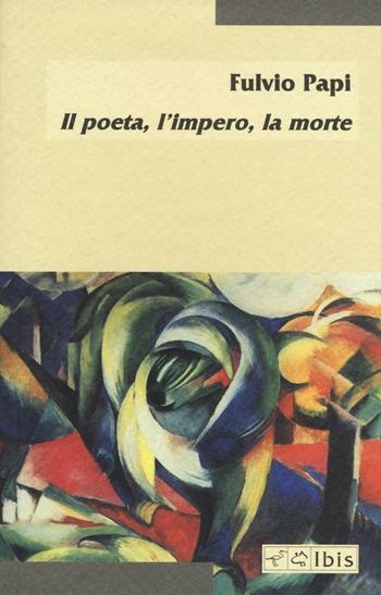 Il poeta, l'impero, la morte - Fulvio Papi - Libro Ibis 2016, Minimalia | Libraccio.it
