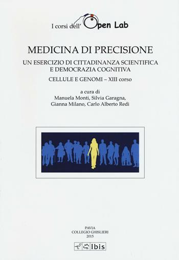 Medicina di precisione. Un esercizio di cittadinanza scientifica e democrazia cognitiva. Cellule e genomi XIII corso  - Libro Ibis 2016, Studia ghisleriana | Libraccio.it