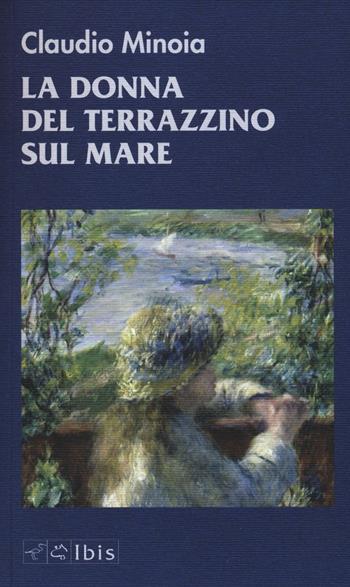 La donna del terrazzino sul mare - Claudio Minoia - Libro Ibis 2016, Narrativa | Libraccio.it