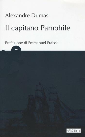 Il capitano Pamphile - Alexandre Dumas - Libro Ibis 2016, L'ippogrifo | Libraccio.it