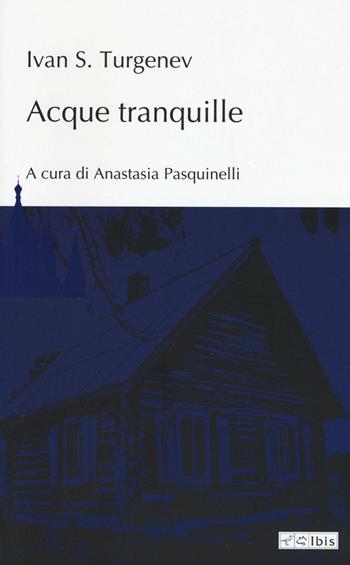 Acque tranquille - Ivan Turgenev - Libro Ibis 2016, L'ippogrifo | Libraccio.it