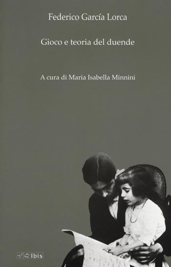 Gioco e teoria del duende - Federico García Lorca - Libro Ibis 2017, Formazione e cultura | Libraccio.it