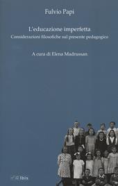 L' educazione imperfetta. Considerazioni filosofiche sul presente pedagogico