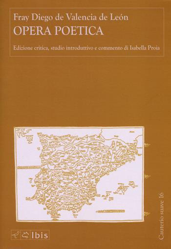 Opera poetica. Ediz. critica - Fray Diego De Valencia De León - Libro Ibis 2017, Cauterio suave | Libraccio.it