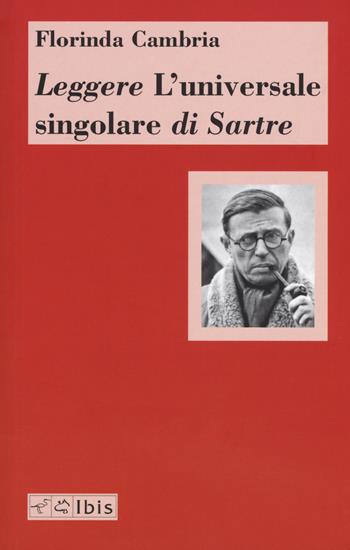Leggere «L'universale singolare» di Sartre - Florinda Cambria - Libro Ibis 2017, Chora | Libraccio.it