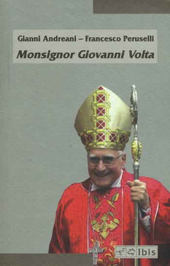 Monsignor Giovanni Volta - Andreani, Peruselli - Libro Ibis 2017, Minimalia | Libraccio.it